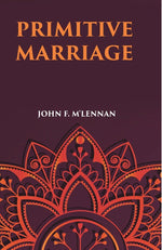 Thumbnail for PRIMITIVE MARRIAGE: AN INQUIRY INTO THE ORIGIN OF THE FORM OF CAPTURE IN MARRIAGE CEREMONIES - Gyan Books - Distacart