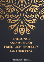 Thumbnail for THE SONGS AND MUSIC: OF FRIEDRICH FROEBEL’S MOTHER PLAY - Gyan Books - Distacart