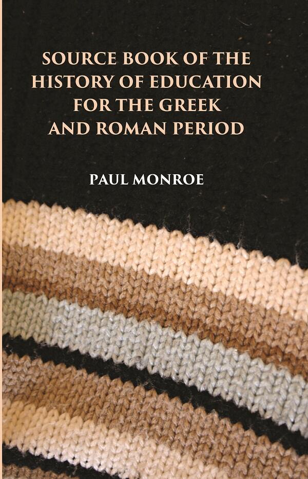 SOURCE BOOK OF THE HISTORY OF EDUCATION FOR THE GREEK AND ROMAN PERIOD - Gyan Books - Distacart