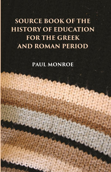 SOURCE BOOK OF THE HISTORY OF EDUCATION FOR THE GREEK AND ROMAN PERIOD - Gyan Books - Distacart