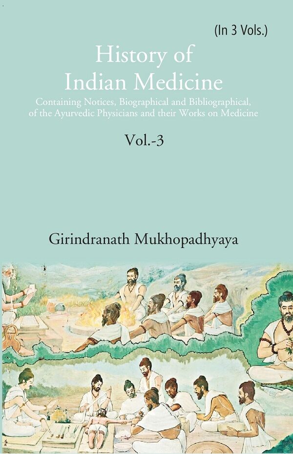 History Of Indian Medicine: Containing Notices, Biographical And Bibliographical, Of The Ayurvedic - Gyan Books - Distacart