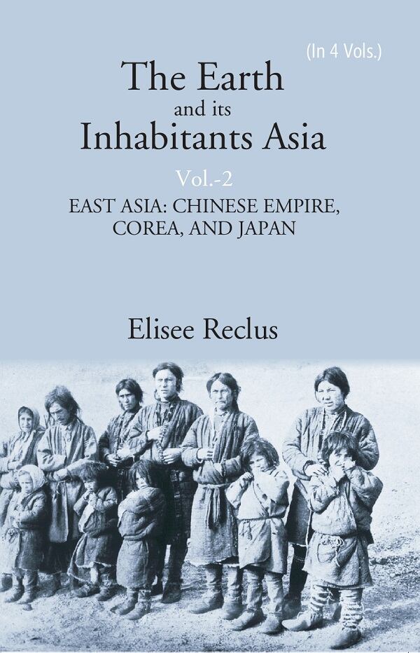 The Earth and its Inhabitants Asia: EAST ASIA:CHINESE EMPIRE, COREA, AND JAPAN 2nd - Gyan Books - Distacart