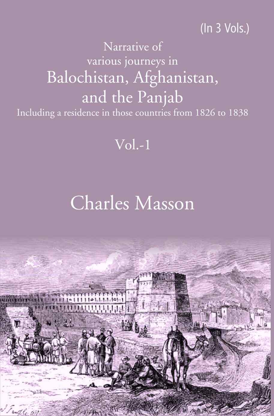 Narrative of various journeys in Balochistan, Afghanistan, and the Panjab: Including a residence in those countries from 1826 to 1838 1st - Gyan Books - Distacart