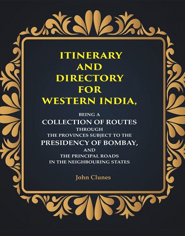 Itinerary And Directory For Western India: Being A Collection Of Routes Through The Provinces Subject - Gyan Books - Distacart