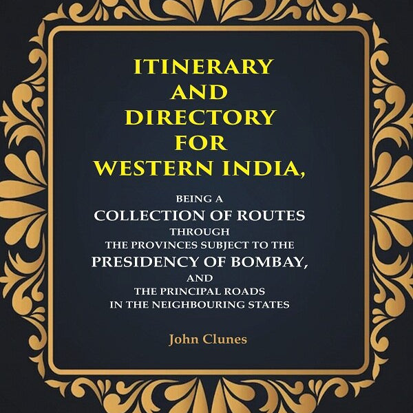 Itinerary And Directory For Western India: Being A Collection Of Routes Through The Provinces Subject - Gyan Books - Distacart