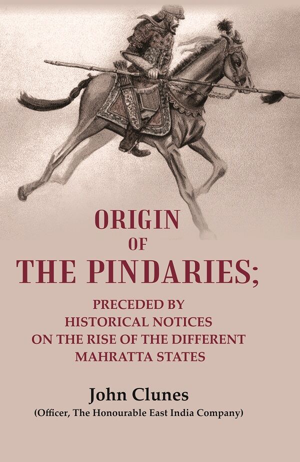Origin of the Pindaries: Preceded by Historical Notices on the Rise of the Different Mahratta States - Gyan Books - Distacart