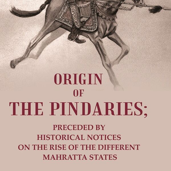 Origin of the Pindaries: Preceded by Historical Notices on the Rise of the Different Mahratta States - Gyan Books - Distacart