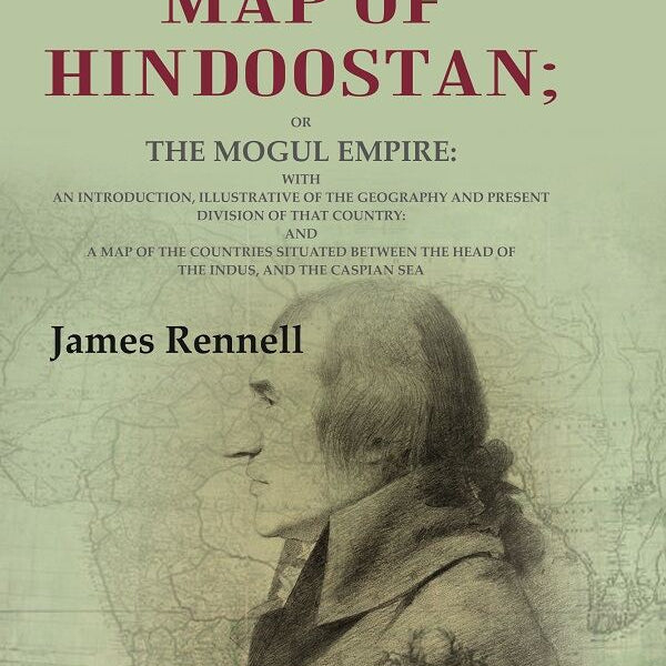 Memoir Of A Map Of Hindoostan: Or The Mogul Empire: With An Introduction, Illustrative Of The Geography And - Gyan Books - Distacart