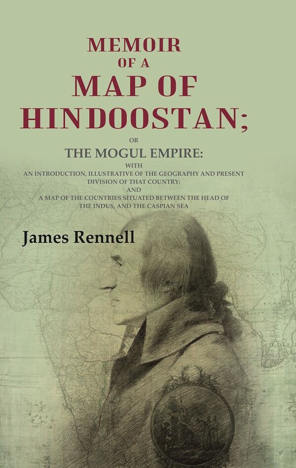 Memoir Of A Map Of Hindoostan: Or The Mogul Empire: With An Introduction, Illustrative Of The Geography And - Gyan Books - Distacart