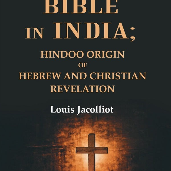 The Bible in India: Hindoo Origin of Hebrew and Christian Revelation - Gyan Books - Distacart