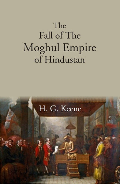 The Fall of The Moghul Empire of Hindustan - Gyan Books - Distacart