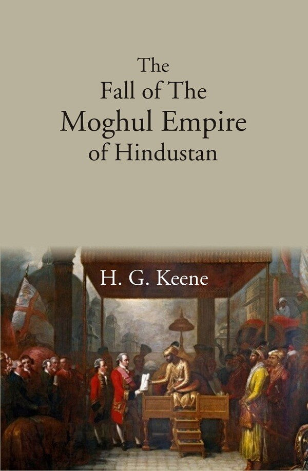 The Fall of The Moghul Empire of Hindustan - Gyan Books - Distacart