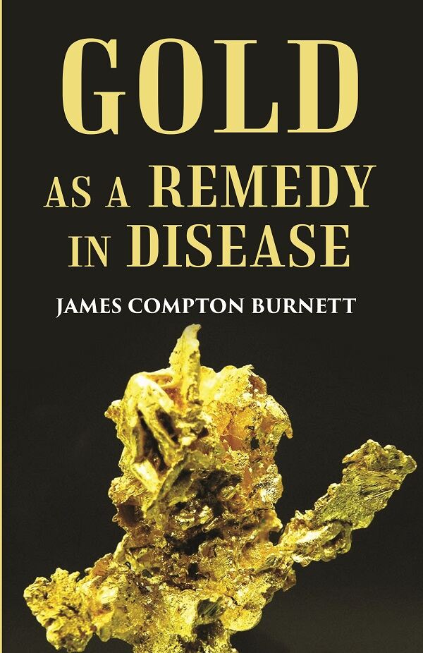 Gold as a remedy in disease: Notably in Some Forms of Organic Heart Disease - Gyan Books - Distacart