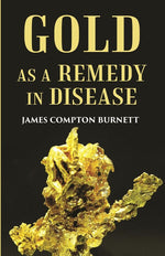 Thumbnail for Gold as a remedy in disease: Notably in Some Forms of Organic Heart Disease - Gyan Books - Distacart