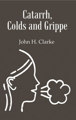 Thumbnail for Catarrh, Colds and Grippe: Including Prevention & Homeopathic Cure - Gyan Books - Distacart