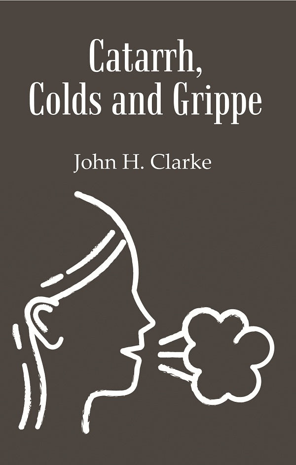 Catarrh, Colds and Grippe: Including Prevention & Homeopathic Cure - Gyan Books - Distacart