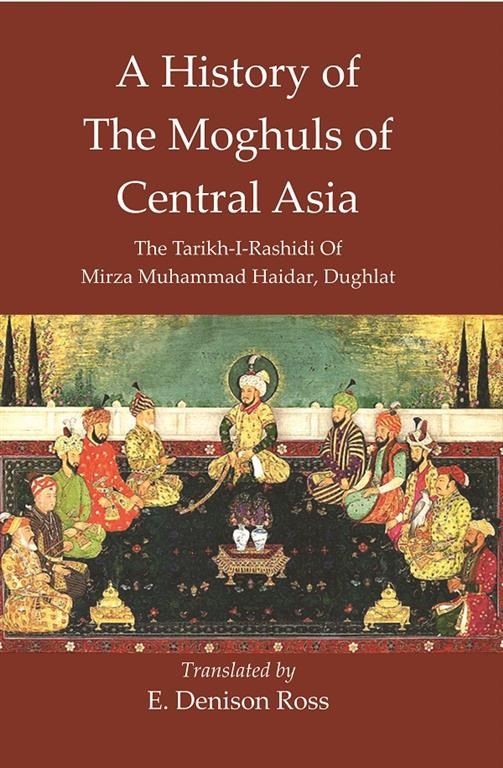 A History Of The Moghuls Of Central Asia :The Tarikh-I-Rashidi Of Mirza Muhammad Haidar, Dughlat - Gyan Books - Distacart