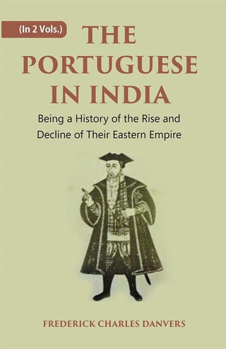 THE PORTUGUESE IN INDIA: Being a History of the Rise and Decline of Their Eastern Empire 2 Vols. Set - Gyan Books - Distacart