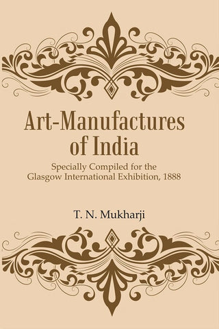 Art-Manufactures of India: Specially Compiled for the Glasgow International Exhibition, 1888 - Gyan Books - Distacart