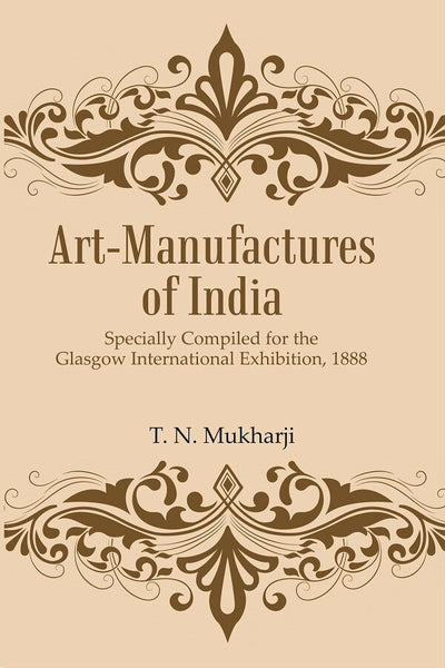 Art-Manufactures of India: Specially Compiled for the Glasgow International Exhibition, 1888 - Gyan Books - Distacart