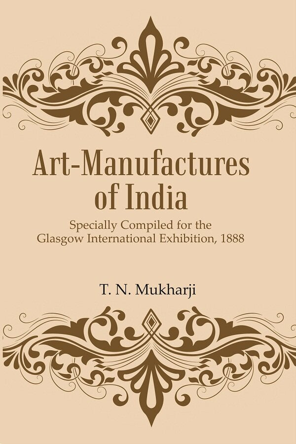 Art-Manufactures of India: Specially Compiled for the Glasgow International Exhibition, 1888 - Gyan Books - Distacart