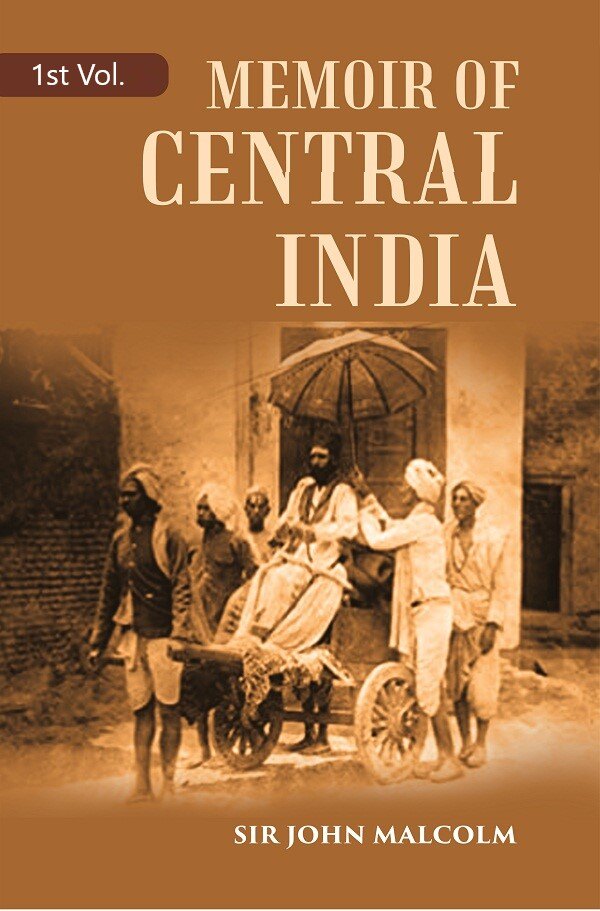 A Memoir Of Central India: Including Malwa And Adjoining Provinces With The History, The Past And Present Condition Of That Country 1St - Gyan Books - Distacart