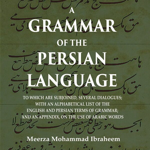 A Grammar Of The Persian Language: To Which Are Subjoined, Several Dialogues; With An Alphabetical List - Gyan Books - Distacart
