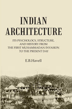 Thumbnail for INDIAN ARCHITECTURE: ITS PSYCHOLOGY, STRUCTURE, AND HISTORY FROM THE FIRST MUHAMMADAN INVASION TO THE PRESENT DAY - Gyan Books - Distacart