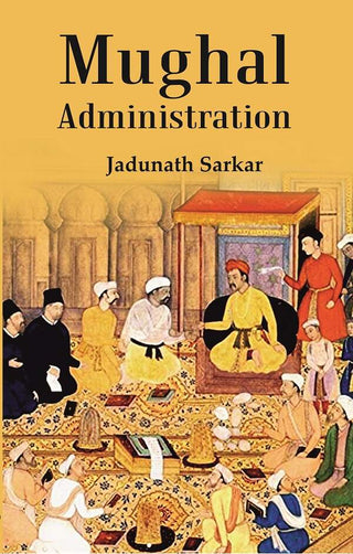 Mughal Administration (Patna University Readership Lectures, 1920) - Gyan Books - Distacart
