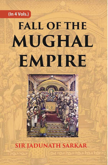Fall of the Mughal Empire (1754-1771) 2nd - Gyan Books - Distacart