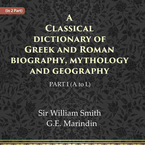 A Classical dictionary of Greek and Roman biography, mythology and geography Ist (A to L) - Gyan Books - Distacart