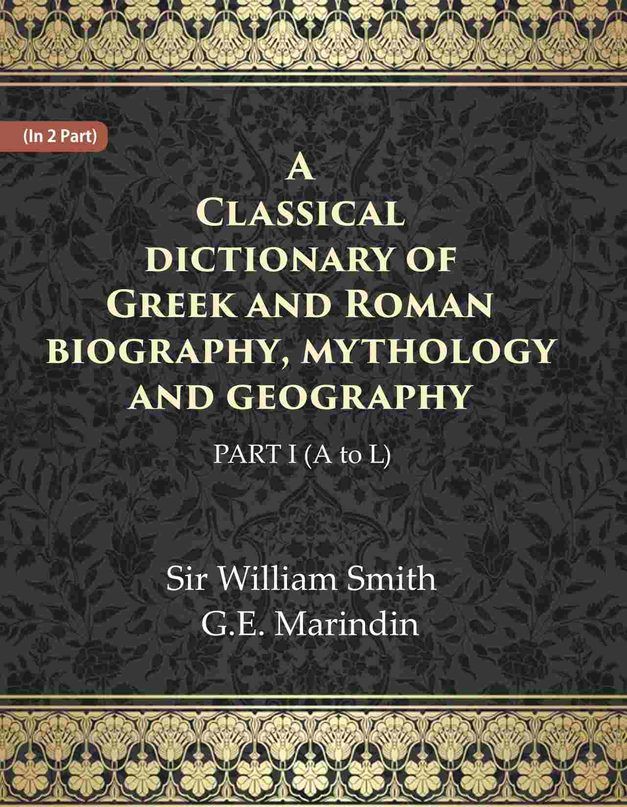 A Classical dictionary of Greek and Roman biography, mythology and geography Ist (A to L) - Gyan Books - Distacart