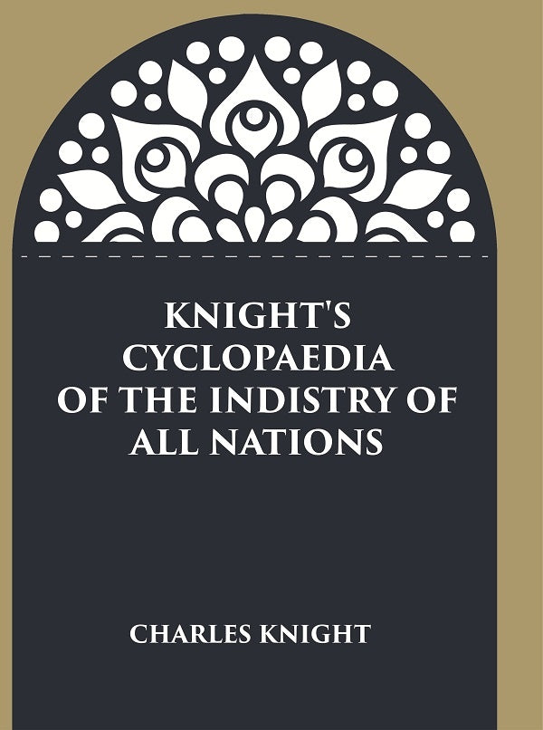 Knight's Cyclopaedia of the Indistry of all Nations - Gyan Books - Distacart