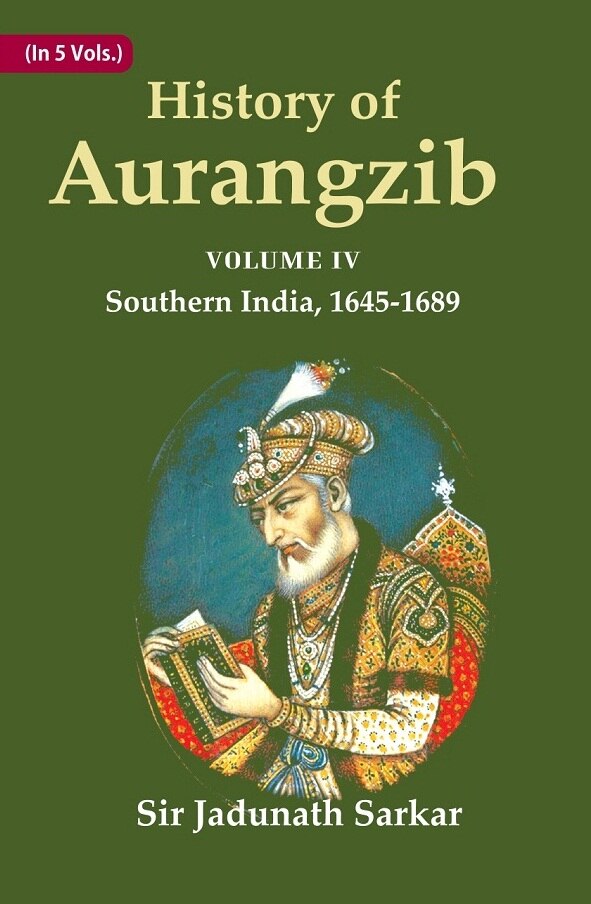 History of Aurangzib: Based on Original Sources 4th-Southern India, 1645-1689 - Gyan Books - Distacart