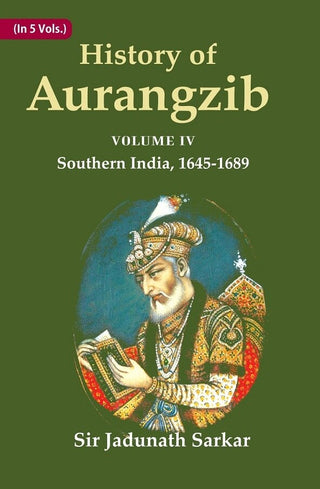 History of Aurangzib: Based on Original Sources 4th-Southern India, 1645-1689 - Gyan Books - Distacart