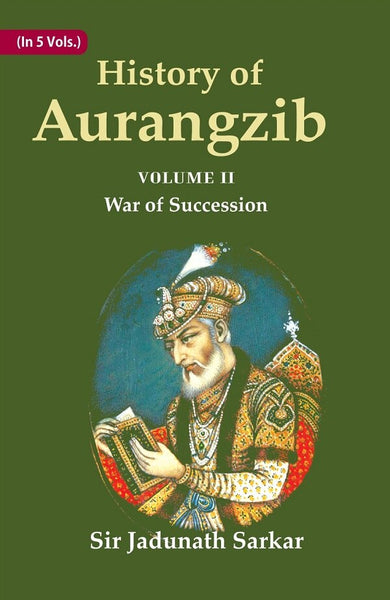 History of Aurangzib: Mainly based on Persian Sources 2nd-War of Succession - Gyan Books - Distacart