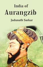 Thumbnail for India Of Aurangzib: Topography, Statistics And Roads, Compared With The India Of Akbar - Gyan Books - Distacart