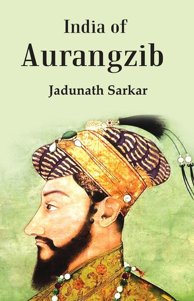 India Of Aurangzib: Topography, Statistics And Roads, Compared With The India Of Akbar - Gyan Books - Distacart