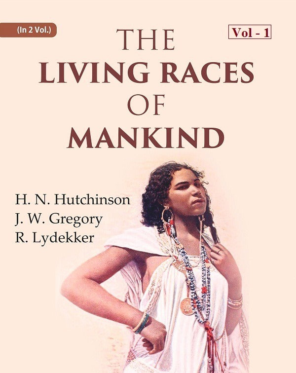 The Living Races Of Mankind: A Popular Illustrated Account Of The Customs, Habits, Pursuits, Feats And - Gyan Books - Distacart