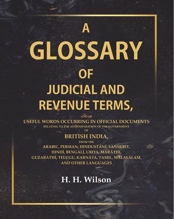 A Glossary Of Judicial And Revenue Terms, And Of Useful Words Occurring In Official Documents Relating - Gyan Books - Distacart