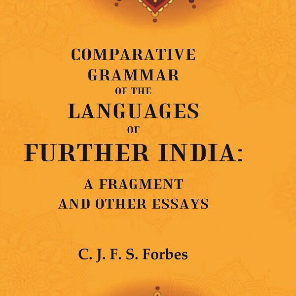 Comparative Grammar of the Languages of Further India: A Fragment and other Essays - Gyan Books - Distacart