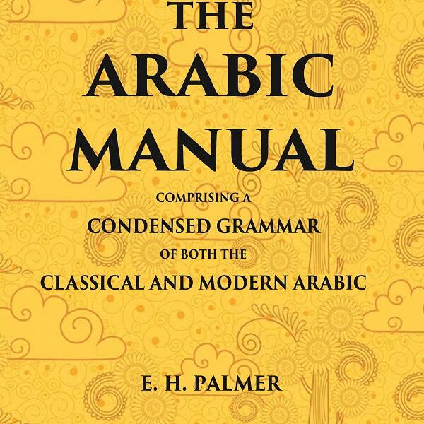 The Arabic manual: Comprising a condensed grammar of both the classical and modern Arabic - Gyan Books - Distacart