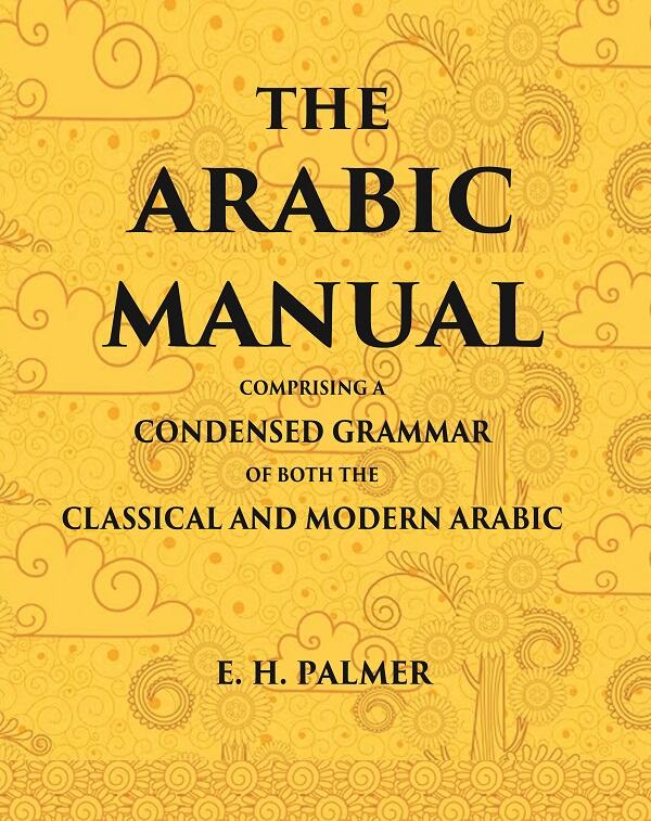 The Arabic manual: Comprising a condensed grammar of both the classical and modern Arabic - Gyan Books - Distacart