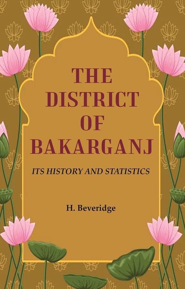 The District of Bakarganj: Its History and Statistics - Gyan Books - Distacart
