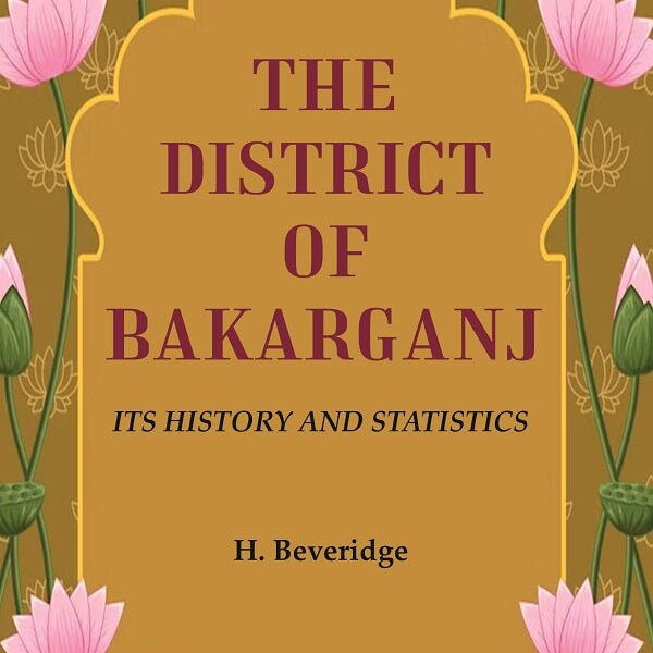 The District of Bakarganj: Its History and Statistics - Gyan Books - Distacart
