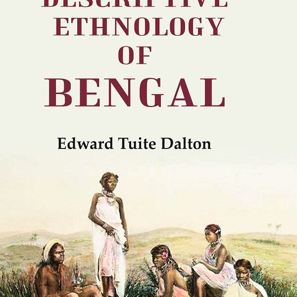 Descriptive Ethnology of Bengal - Gyan Books - Distacart