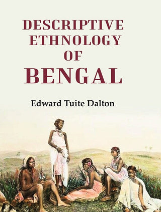Descriptive Ethnology of Bengal - Gyan Books - Distacart