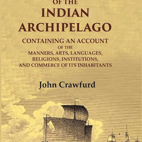 History Of The Indian Archipelago: Containing An Account Of The Manners, Art, Languages, Religions, - Gyan Books - Distacart