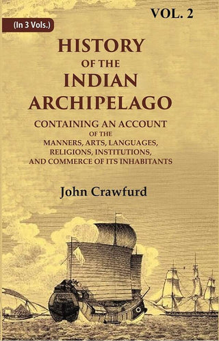History Of The Indian Archipelago: Containing An Account Of The Manners, Art, Languages, Religions, - Gyan Books - Distacart