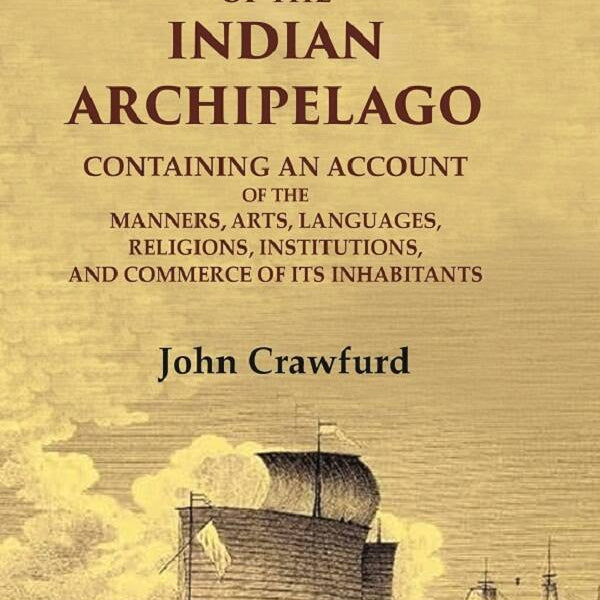 History Of The Indian Archipelago: Containing An Account Of The Manners, Art, Languages, Religions, - Gyan Books - Distacart